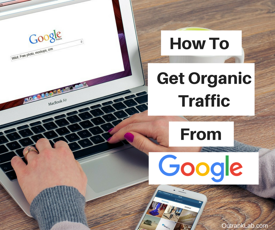 How To Get Organic Traffic From Google And Why It's Important