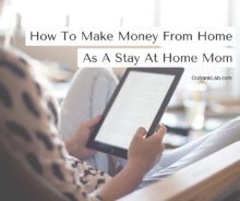How To Make Money From Home As A Stay At Home Mom Or Dad